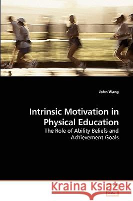 Intrinsic Motivation in Physical Education John Wang 9783639086348 VDM Verlag