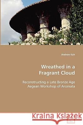 Wreathed in a Fragrant Cloud Andrew Koh 9783639086546 VDM VERLAG DR. MULLER AKTIENGESELLSCHAFT & CO