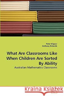 What Are Classrooms Like When Children Are Sorted By Ability Kilgour, Peter 9783639086614