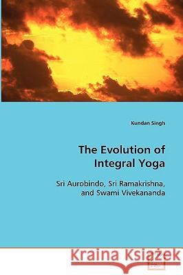 The Evolution of Integral Yoga Kundan Singh 9783639086959 VDM Verlag
