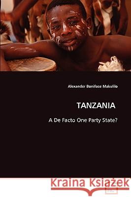 TANZANIA - A De Facto One Party State? Makulilo, Alexander Boniface 9783639086980