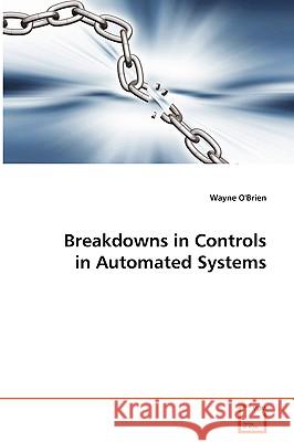 Breakdowns in Controls in Automated Systems Wayne O'Brien 9783639087277 VDM Verlag