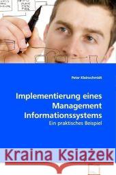 Implementierung eines Management Informationssystems : Ein praktisches Beispiel Kleinschmidt, Peter 9783639087475