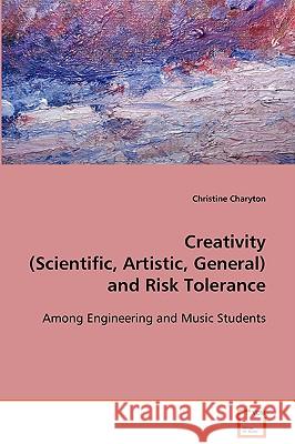 Creativity (Scientific, Artistic, General) and Risk Tolerance Christine Charyton 9783639087512 VDM Verlag