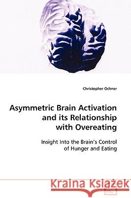 Asymmetric Brain Activation and its Relationship with Overeating Ochner, Christopher 9783639087734 VDM Verlag