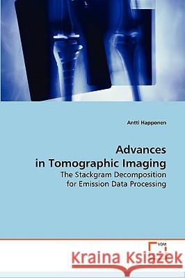 Advances in Tomographic Imaging Antti Happonen 9783639087918