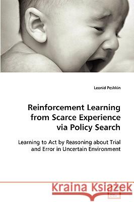 Reinforcement Learning from Scarce Experience via Policy Search Peshkin, Leonid 9783639088038