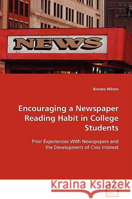 Encouraging a Newspaper Reading Habit in College Students Brenda Wilson 9783639088229