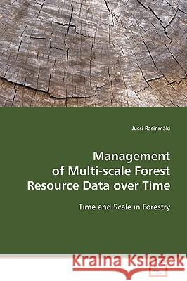 Management of Multi-scale Forest Resource Data over Time Rasinmäki, Jussi 9783639088243 VDM Verlag