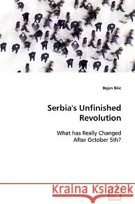 Serbia's Unfinished Revolution Bojan Bilic 9783639088311