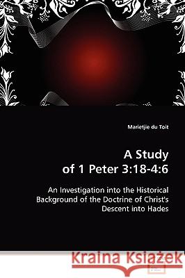 A Study of 1 Peter 3: 18-4:6 Du Toit, Marietjie 9783639088328 VDM Verlag