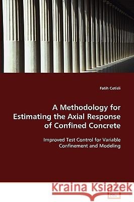 A Methodology for Estimating the Axial Response of Confined Concrete Fatih Cetisli 9783639088335