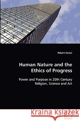 Human Nature and the Ethics of Progress Robert (Assistant Professor Of History, University O Geraci 9783639088373