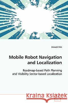 Mobile Robot Navigation and Localization Jinsuck Kim 9783639088489 VDM Verlag