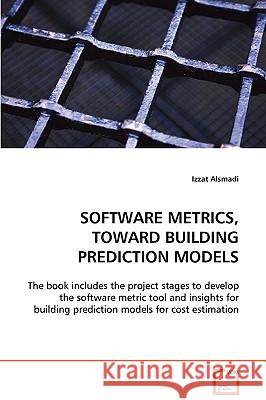 Software Metrics, Toward Building Prediction Models Izzat Alsmadi 9783639088519 VDM Verlag