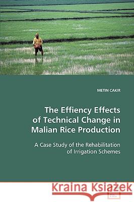 The Effiency Effects of Technical Change in Malian Rice Production Metin Cakir 9783639088557