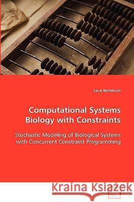 Computational Systems Biology with Constraints Luca Bortolussi 9783639088755 VDM Verlag