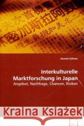 Interkulturelle Marktforschung in Japan : Angebot, Nachfrage, Chancen, Risiken Zeltner, Annett 9783639088779 VDM Verlag Dr. Müller