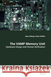 The VAMP Memory Unit : Hardware Design and Formal Verification Dalinger, Iakov; Alekhin, Artem 9783639088793 VDM Verlag Dr. Müller