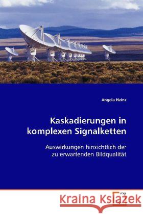 Kaskadierungen in komplexen Signalketten : Auswirkungen hinsichtlich der zu erwartendenBildqualität Heinz, Angela 9783639089189