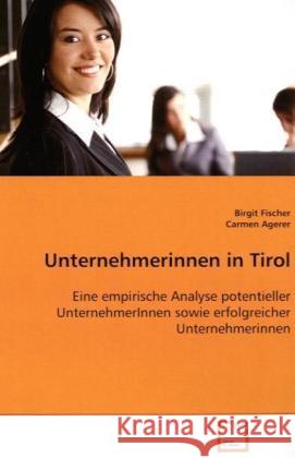 Unternehmerinnen in Tirol : Eine empirische Analyse potentieller UnternehmerInnen sowie erfolgreicher Unternehmerinnen Fischer, Birgit 9783639089332