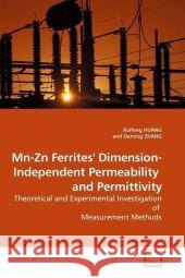 Mn-Zn Ferrites' Dimension-Independent Permeability and Permittivity : Theoretical and Experimental Investigation of Measurement Methods Huang, Ruifeng 9783639089547