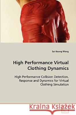 High Performance Virtual Clothing Dynamics Sai Keung Wong 9783639089677 VDM Verlag