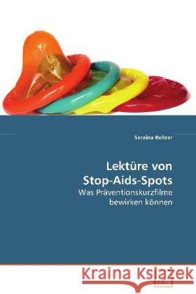 Lektüre von Stop-Aids-Spots : Was Präventionskurzfilme bewirken können Rohrer, Seraina 9783639089721