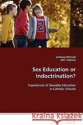 Sex Education or Indoctrination? Anthony Willmett John Lidstone 9783639090048 VDM Verlag
