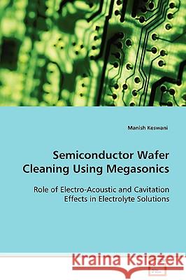 Semiconductor Wafer Cleaning Using Megasonics Keswani Manish 9783639090307 VDM Verlag