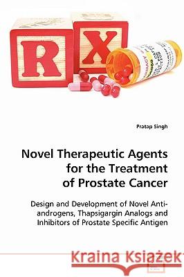 Novel Therapeutic Agents for the Treatment of Prostate Cancer Pratap Singh 9783639090505 VDM Verlag