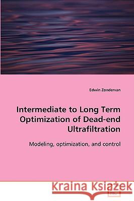 Intermediate to Long Term Optimization of Dead-end Ultrafiltration Zondervan, Edwin 9783639090758