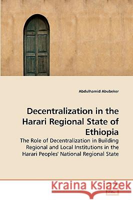 Decentralization in the Harari Regional State of Ethiopia Abdulhamid Abubeker 9783639090895 VDM Verlag