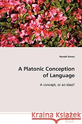 A Platonic Conception of Language Ronald Simon 9783639091236 VDM Verlag