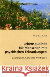 Lebensqualität für Menschen mit psychischen  Erkrankungen : Grundlagen, Konzepte, Methoden Schmidt, Alexandra 9783639091373