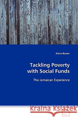 Tackling Poverty with Social Funds Glenn Bowen 9783639091519