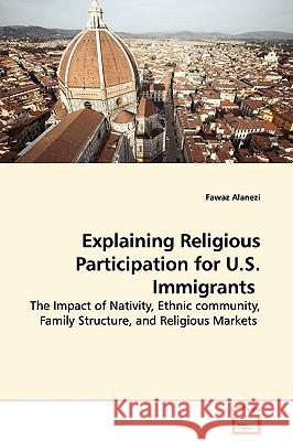 Explaining Religious Participation for U.S. Immigrants Fawaz Alanez 9783639091632