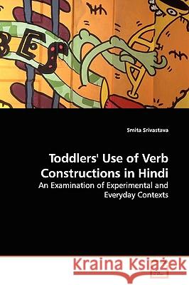 Toddlers' Use of Verb Constructions in Hindi Smita Srivastava 9783639091670