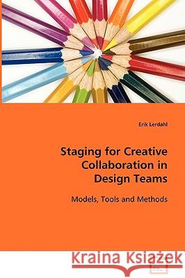 Staging for Creative Collaboration in Design Teams Erik Lerdahl 9783639092066 VDM Verlag