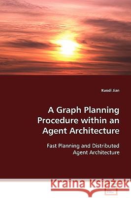 A Graph Planning Procedure within an Agent Architecture Jian, Kuodi 9783639092332