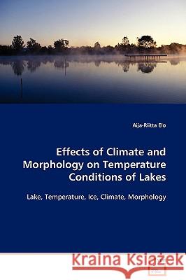 Effects of Climate and Morphology on Temperature Conditions of Lakes Aija-Riitta Elo 9783639092356 VDM Verlag