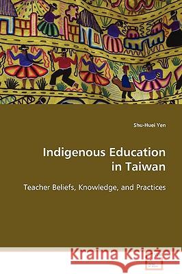 Indigenous Education in Taiwan Shu-Huei Yen 9783639092400