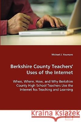 Berkshire County Teachers' Uses of the Internet Michael J. Youmans 9783639092462