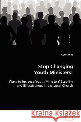Stop Changing Youth Ministers! Kevin Tully 9783639092486 VDM Verlag