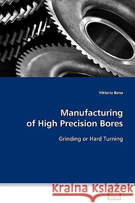Manufacturing of High Precision Bores Viktoria Bana 9783639092622 VDM Verlag