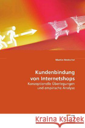 Kundenbindung von Internetshops : Konzeptionelle Überlegungen und empirische Analyse Hentschel, Martin 9783639092646