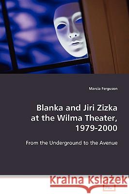 Blanka and Jiri Zizka at the Wilma Theater, 1979 - 2000 Marcia Ferguson 9783639092653 VDM Verlag