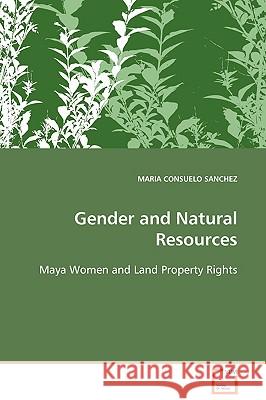 Gender and Natural Resources Maria Consuelo Sanchez 9783639092738 VDM Verlag