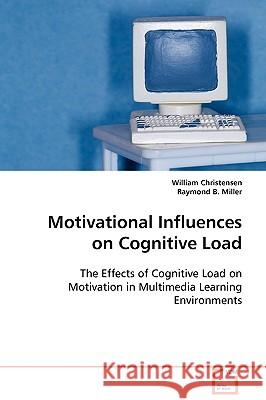 Motivational Influences on Cognitive Load William Christensen Raymond B. Miller 9783639092820 VDM Verlag