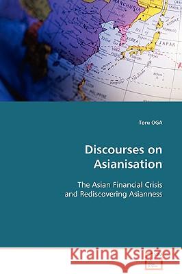 Discourses on Asianisation Toru Oga 9783639092943 VDM Verlag